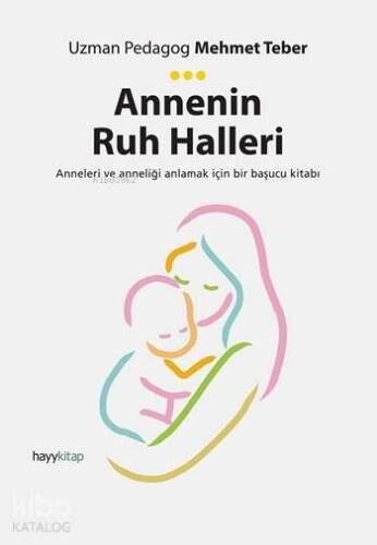 Annenin Ruh Halleri; Anneleri ve Anneliği Anlamak İçin Bir Başucu Kitabı - 1