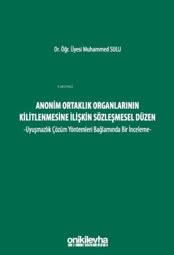 Anonim Ortaklık Organlarının Kilitlenmesine İlişkin Sözleşmesel Düzen - Uyuşmazlık Çözüm Yöntemleri Bağlamında Bir İnceleme - 1