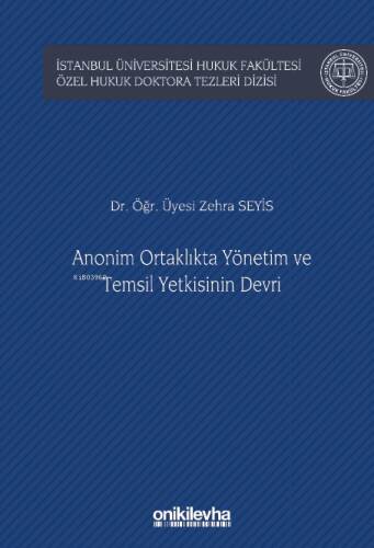 Anonim Ortaklıkta Yönetim ve Temsil Yetkisinin Devri;İstanbul Üniversitesi Hukuk Fakültesi Özel Hukuk Doktora Tezleri - 1