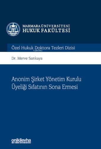 Anonim Şirket Yönetim Kurulu Üyeliği Sıfatının Sona Ermesi; Marmara Üniversitesi Hukuk Fakültesi Özel Hukuk Doktora Tezleri Dizisi No: 11 - 1