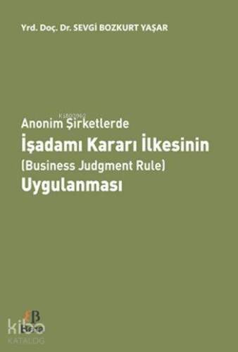 Anonim Şirketlerde İşadamı Kararı İlkesinin (Business Judgment Rule) Uygulanması - 1