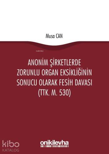 Anonim Şirketlerde Zorunlu Organ Eksikliğinin Sonucu Olarak Fesih Davası (TTK. m. 530) - 1