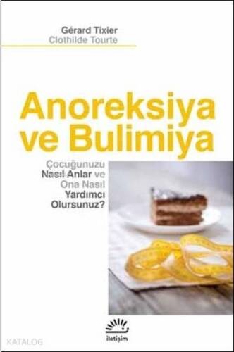 Anoreksiya ve Bulimiya; Çocuğunuzu Naslı Anlar ve Ona Nasıl Yardımcı Olursunuz - 1