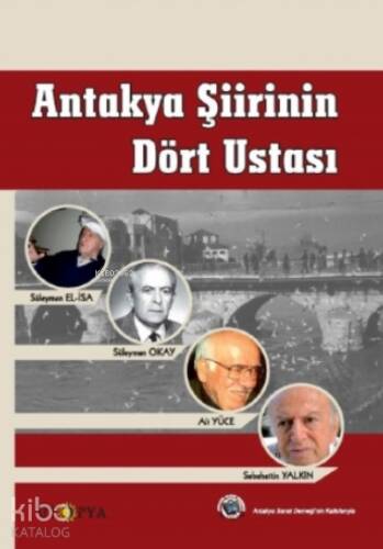 Antakya Şiirinin Dört Ustası;Süleyman Okay, Ali Yüce, Sabahattin Yalkın, Süleyman El-İsa - 1