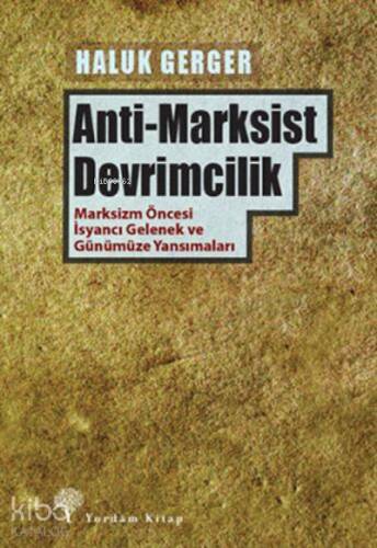 Anti-Marksist Devrimcilik;Marksizm Öncesi İsyancı Gelenek ve Günümüze Yansımaları - 1