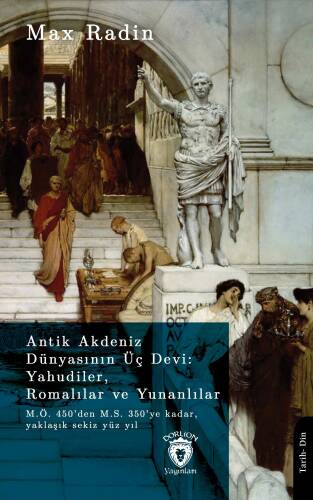 Antik Akdeniz Dünyasının Üç Devi: Yahudiler, Romalılar ve Yunanlılar;M.Ö. 450’den M.S. 350’ye Kadar, Yaklaşık Sekiz Yüz Yıl - 1