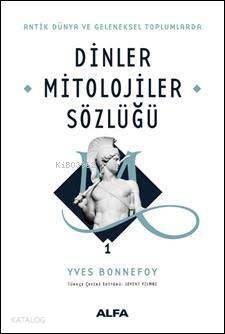 Antik Dünya ve Geleneksel Toplumlarda Dinler Mitolojiler Sözlüğü 1 (Ciltli) - 1