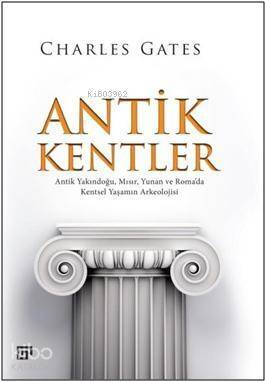 Antik Kentler; Antik Yakındoğu, Mısır, Yunan ve Roma'da Kentsel Yaşamın Arkeolojisi - 1