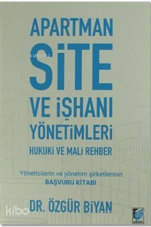 Apartman Site ve İşhanı Yönetimleri Hukuki ve Mali Rehber; Yöneticilerin ve Yönetim Şirketlerinin Başvuru Kitabı - 1