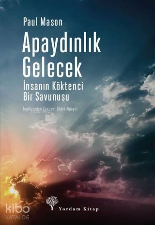 Apaydınlık Gelecek; İnsanın Köktenci Bir Savunusu - 1