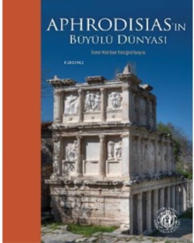 Aphrodisias’ın Büyülü Dünyası; İzzet Keribar Fotoğraflarıyla (Karton Kapak) (Türkçe-İngilizce) - 1