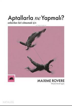 Aptallarla Ne Yapmalı?; Onlardan Biri Olmamak İçin - 1