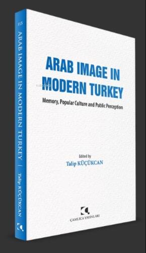 Arab Image In Modern Turkey;Memory, Popular Culture and Public Perception - 1