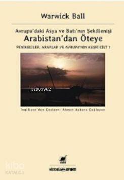 Arabistan'dan Öteye Cilt 1; Avrupa'daki Asya ve Batı'nın Şekillenişi - 1