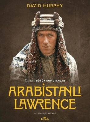 Arabistanlı Lawrence - Osprey Büyük Komutanlar - 1