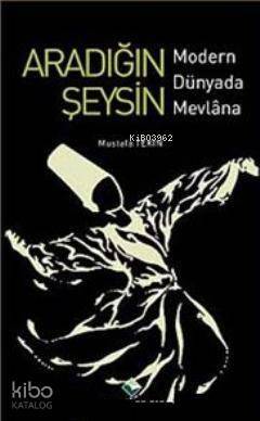 Aradığın Şeysin; Modern Dünyada Mevlana - 1