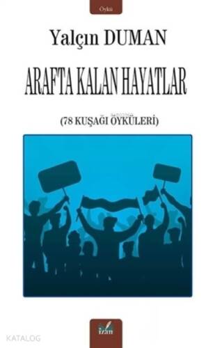 Arafta Kalan Hayatlar;78 Kuşağı Öyküleri - 1