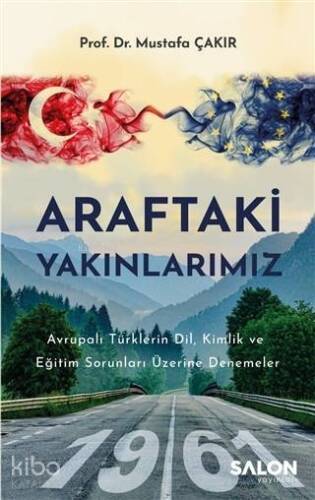 Araftaki Yakınlarımız; Avrupalı Türklerin Dil, Kimlik ve Eğitim Sorunları Üzerine Denemeler - 1