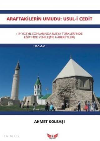 Araftakilerin Umudu - Usul-i Cedit; 19.Yüzyıl Sonlarında Rusya Türkleri'nde Yenileşme Hareketleri - 1