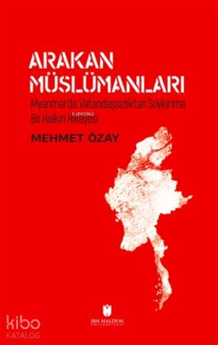 Arakan Müslümanları Myanmar’da Vatandaşsızlıktan Soykırıma Bir Halkın Hikayesi - 1