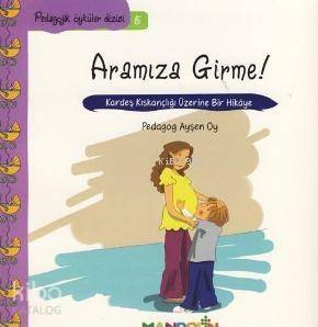 Aramıza Girme!; Kardeş Kıskançlığı Üzerine Bir Hikâye - 1