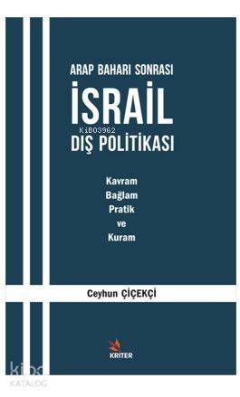 Arap Baharı Sonrası İsrail Dış Politikası; Kavram, Bağlam, Pratik ve Kuram - 1