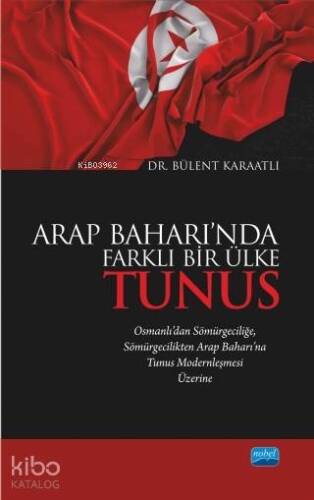 Arap Baharı'nda Farklı Bir Ülke Tunus; Osmanlı'dan Sömürgeciliğe Sömürgecilikten Arap Baharı'na Tunus Modernleşmesi Üzerine - 1