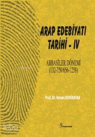 Arap Edebiyatı Tarihi - IV Abbasiler Dönemi; (132-750/656-1258) - 1