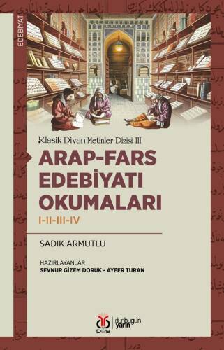 Arap-Fars Edebiyatı Okumaları I-II-III-IV;Klasik Divan Metinler Dizisi III - 1