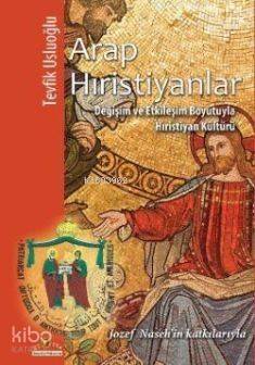 Arap Hıristiyanlar; Değişim ve Etkileşim Boyutuyla Hıristiyan Kültürü - 1