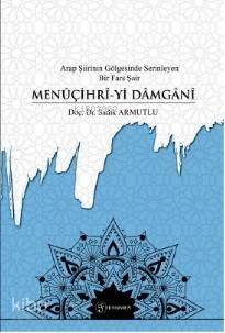 Arap Şiirinin Gölgesinde Serinleyen Bir Fars Şairi- Menûçihrî-yi Dâmgânî - 1