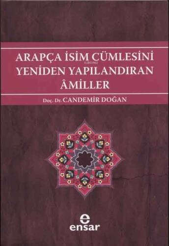 Arapça İsim Cümlesini Yeniden Yapılandıran Amiller; Arapça Türkçe Karşıtsal Çözümlemeli Uygulamalı Araştırmalı Sistematik Nahiv Seti: 2 - 1