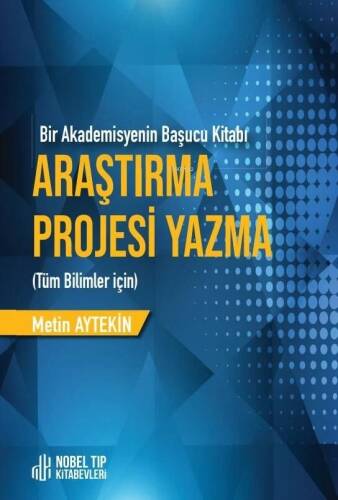 Araştırma Projesi Yazma - Bir Akademisyenin Başucu Kitabı - Tüm Bilimler İçin - 1