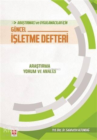 Araştırmacı ve Uygulamacılar İçin Güncel İşletme Defteri; Araştırma Yorum ve Analizi - 1