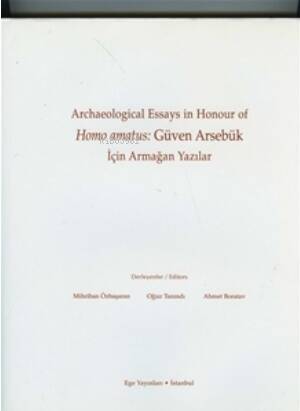 Archaeological Essays in Honour of Homo amatus: Güven Arsebük için Armağan Yazılar - 1