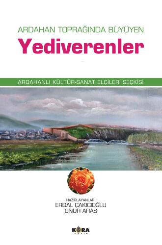 Ardahan Toprağında Büyüyen Yediverenler;Ardahanlı Kültür-Sanat Elçileri Seçkisi - 1