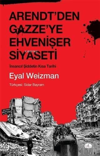 Arendt'den Gazze'ye Ehvenişer Siyaseti; İnsancıl Şiddetin Kısa Tarihi - 1