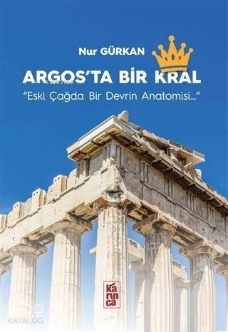 Argos'ta Bir Kral; Eski Çağda Bir Devrin Anatomisi - 1