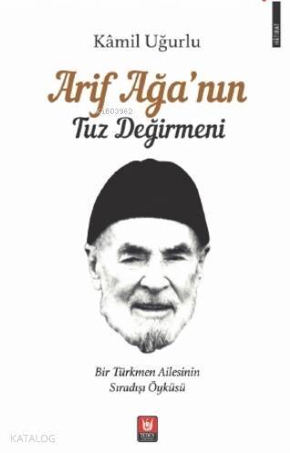 Arif Ağa'nın Tuz Değirmeni; Bir Türkmen Ailesinin Sıradışı Öyküsü - 1