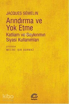 Arındırma ve Yoketme; Katliam ve Soykırımın Siyasi Kullanımları - 1