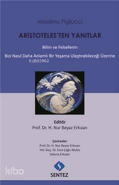 Aristoteles'ten Yanıtlar; Bilim ve Felsefenin Bizi Nasıl Daha Anlamlı Bir Yaşama Ulaştırabileceği Üzerine - 1