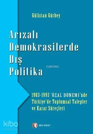 Arızalı Demokrasilerde Dış Politika; 1983 - 1993 'Özal Dönemi'nde Türkiye'de Toplumsal Talepler - 1