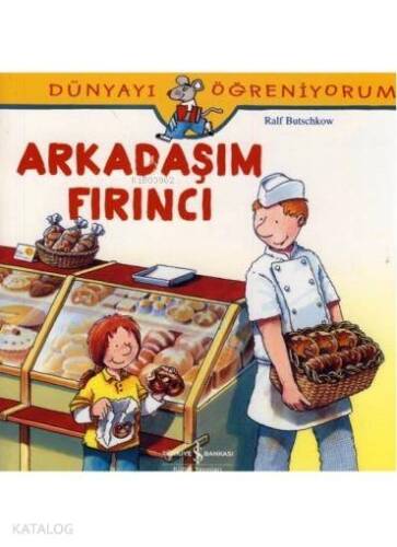 Arkadaşım Fırıncı; Dünyayı Öğreniyorum - 1