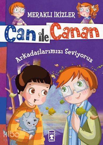 Arkadaşlarımızı Seviyoruz (7+ Yaş); Meraklı İkizler Can ile Canan - 1