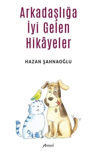 Arkadaşlığa İyi Gelen Hikâyeler - 1