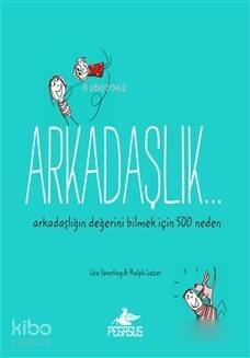 Arkadaşlık...; Arkadaşlığın Değerini Bilmek İçin 500 Neden - 1