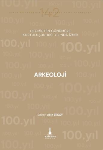 Arkeoloji ;Geçmişten Günümüze Kurtuluşun 100. Yılında İzmir - 1