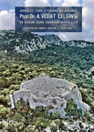 Arkeoloji, Tarih ve Epigrafinin Arasında ;Prof. Dr. A.Vedat Çelgin'in 68. Doğum Günü Onuruna Makaleler - 1