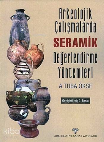 Arkeolojik Çalışmalarda Seramik Değerlendirme Yöntemleri - 1