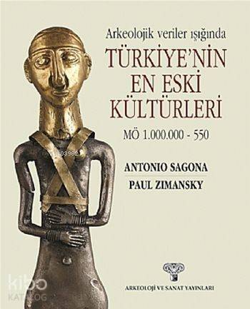 Arkeolojik Veriler Işığında Türkiye'nin En Eski Kültürleri; MÖ 1.000.000 - 550 - 1